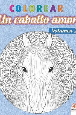 Cover of colorear - Un caballo amor - Volumen 2