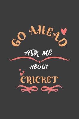 Book cover for Go Ahead Ask Me About Cricket