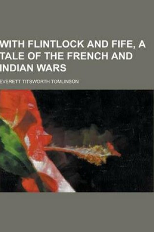 Cover of With Flintlock and Fife, a Tale of the French and Indian Wars