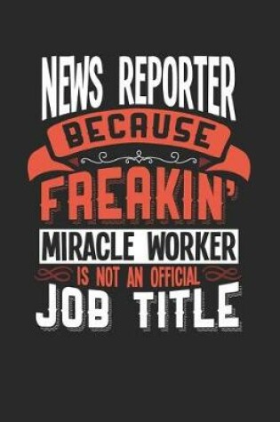 Cover of News Reporter Because Freakin' Miracle Worker Is Not an Official Job Title