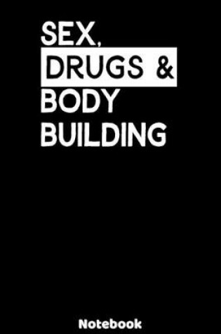 Cover of Sex, Drugs and Bodybuilding Notebook