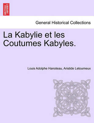 Book cover for La Kabylie Et Les Coutumes Kabyles. Tome Premier