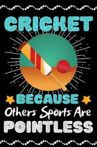 Cover of Cricket Because Others Sports Are Pointless