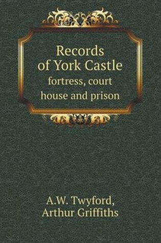 Cover of Records of York Castle fortress, court house and prison