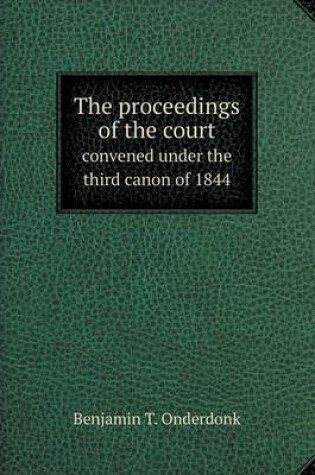 Cover of The proceedings of the court convened under the third canon of 1844