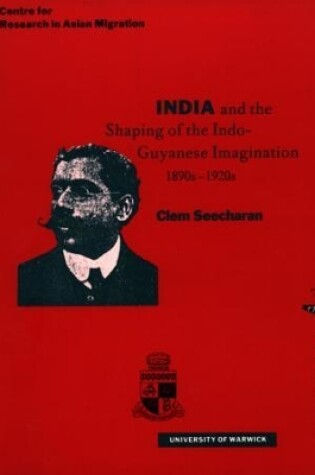 Cover of India and the Shaping of the Indo-Guyanese Imagination