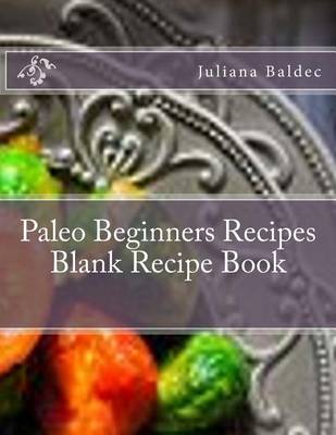 Book cover for Paleo Beginners Recipes Blank Recipe Book