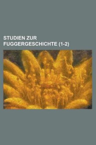 Cover of Studien Zur Fuggergeschichte (1-2)