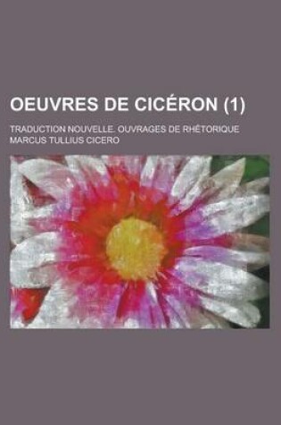 Cover of Oeuvres de Ciceron; Traduction Nouvelle. Ouvrages de Rhetorique (1 )