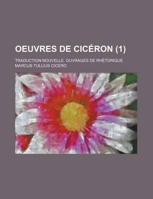 Book cover for Oeuvres de Ciceron; Traduction Nouvelle. Ouvrages de Rhetorique (1 )