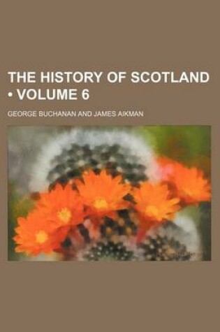 Cover of The History of Scotland (Volume 6)