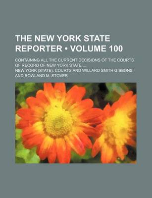 Book cover for The New York State Reporter (Volume 100); Containing All the Current Decisions of the Courts of Record of New York State