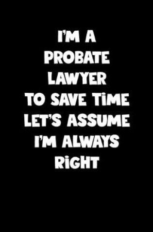 Cover of Probate Lawyer Notebook - Probate Lawyer Diary - Probate Lawyer Journal - Funny Gift for Probate Lawyer