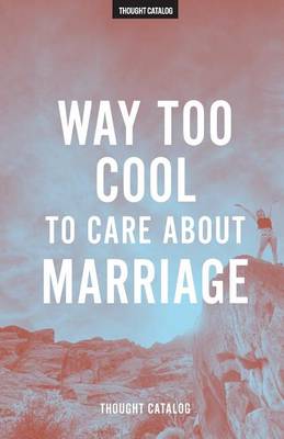 Book cover for Way Too Cool To Care About Marriage