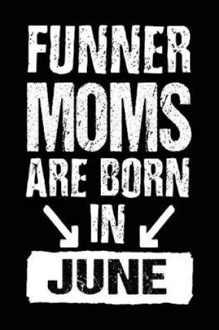 Cover of Funner Moms Are Born In June