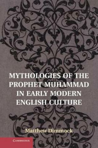 Cover of Mythologies of the Prophet Muhammad in Early Modern English Culture