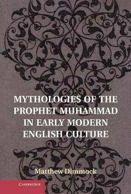 Book cover for Mythologies of the Prophet Muhammad in Early Modern English Culture