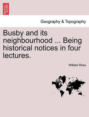 Book cover for Busby and Its Neighbourhood ... Being Historical Notices in Four Lectures.