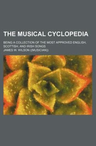 Cover of The Musical Cyclopedia; Being a Collection of the Most Approved English, Scottish, and Irish Songs