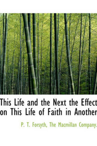 Cover of This Life and the Next the Effect on This Life of Faith in Another