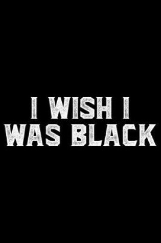 Cover of I Wish I Was Black