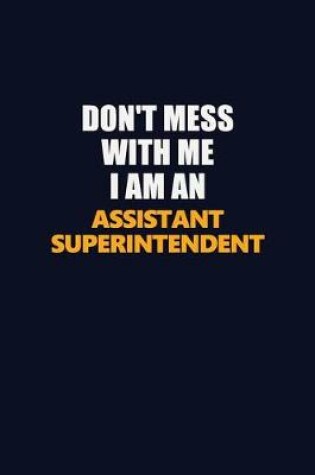 Cover of Don't Mess With Me Because I Am An Assistant Superintendent