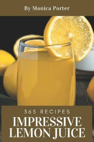 Cover of 365 Impressive Lemon Juice Recipes