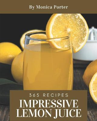 Book cover for 365 Impressive Lemon Juice Recipes