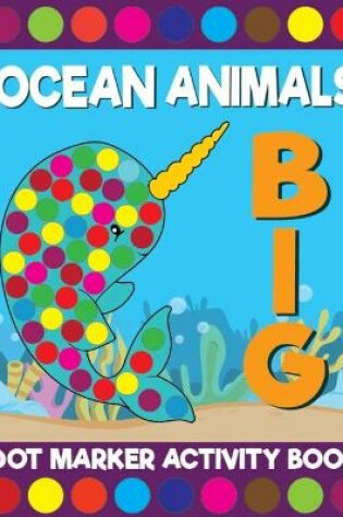 Cover of Big Ocean Animals Dot Marker Activity Book