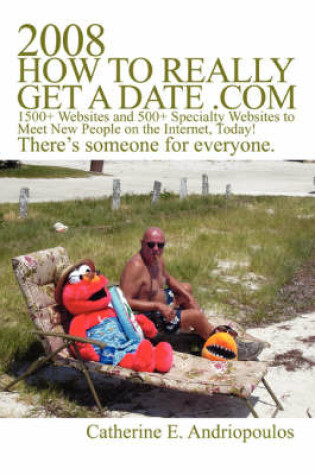 Cover of 2008 How to Really Get a Date .com