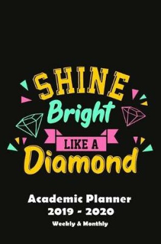 Cover of Academic Planner Daily 2019 to 2020 Shine Bright Like A Diamond