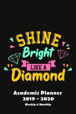 Book cover for Academic Planner Daily 2019 to 2020 Shine Bright Like A Diamond