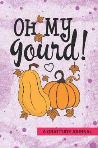 Cover of oh my gourd - A Gratitude Journal