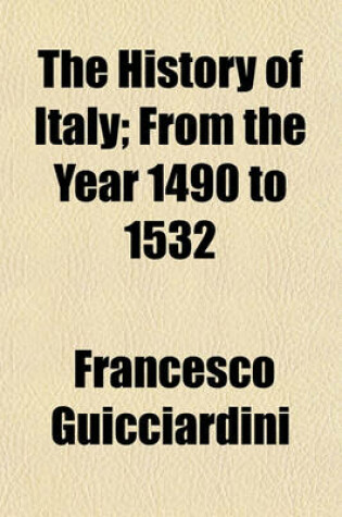 Cover of The History of Italy; From the Year 1490 to 1532