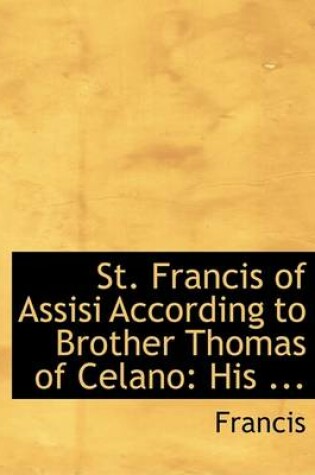 Cover of St. Francis of Assisi According to Brother Thomas of Celano