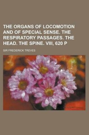 Cover of The Organs of Locomotion and of Special Sense. the Respiratory Passages. the Head. the Spine. VIII, 620 P