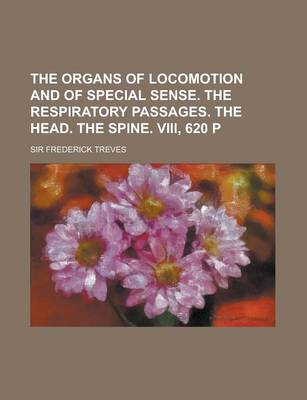 Book cover for The Organs of Locomotion and of Special Sense. the Respiratory Passages. the Head. the Spine. VIII, 620 P