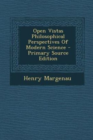 Cover of Open Vistas Philosophical Perspectives of Modern Science - Primary Source Edition