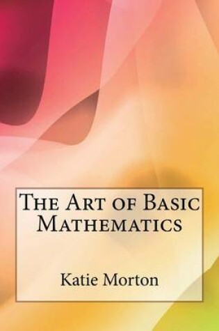 Cover of The Art of Basic Mathematics