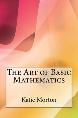 Book cover for The Art of Basic Mathematics