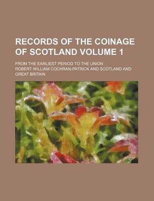 Book cover for Records of the Coinage of Scotland Volume 1; From the Earliest Period to the Union