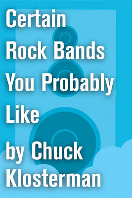 Book cover for Certain Rock Bands You Probably Like