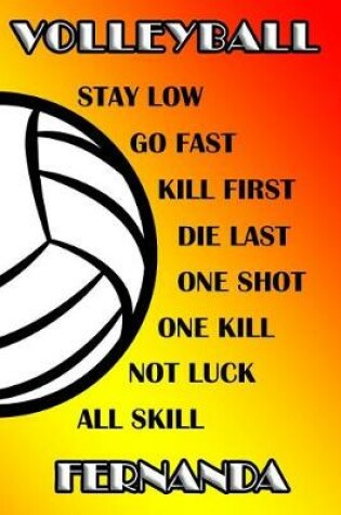 Cover of Volleyball Stay Low Go Fast Kill First Die Last One Shot One Kill No Luck All Skill Fernanda