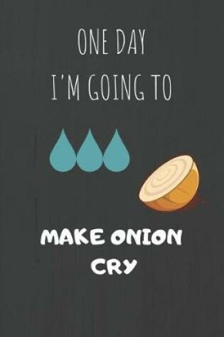 Cover of One Day I'm Going To Made Onion Cry