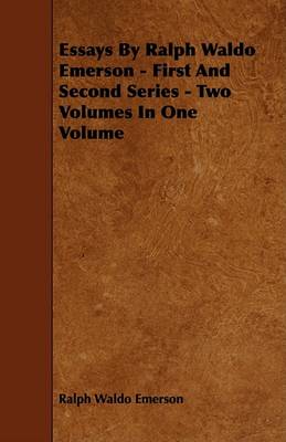 Book cover for Essays By Ralph Waldo Emerson - First And Second Series - Two Volumes In One Volume