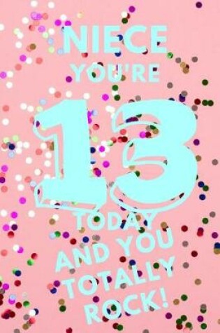 Cover of Niece You're 13 Today and You Totally Rock!