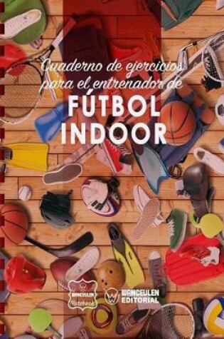 Cover of Cuaderno de Ejercicios para el Entrenador de Futbol Indoor