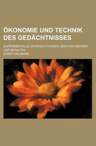 Cover of Okonomie Und Technik Des Gedachtnisses; Experimentelle Untersuchungen Uber Das Merken Und Behalten