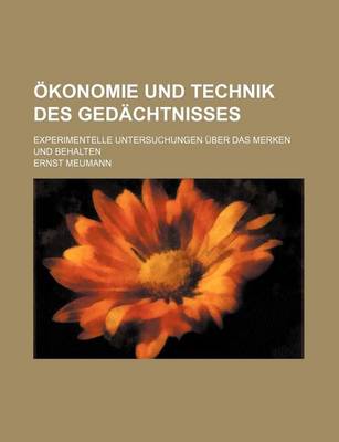 Book cover for Okonomie Und Technik Des Gedachtnisses; Experimentelle Untersuchungen Uber Das Merken Und Behalten