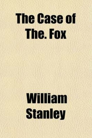 Cover of The Case of The. Fox; Being His Prophecies, Under Hypnotism, of the Period Ending A.D. 1950 a Political Utopia